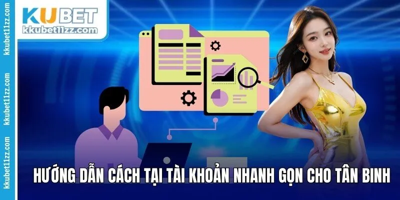 Hướng dẫn cách tạo tài khoản nhanh gọn cho tân binh 