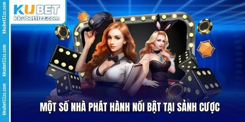 Một số nhà phát hành nổi bật tại sảnh cược