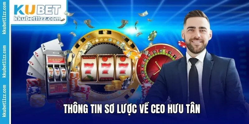 Thông tin sơ lược về CEO Hưu Tân 
