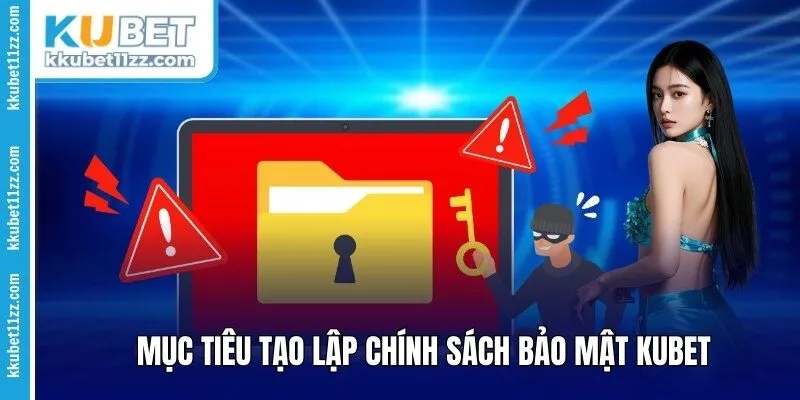 Mục tiêu tạo lập chính sách bảo mật Kubet 