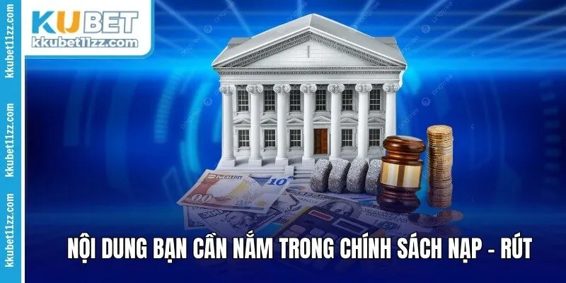 Nội dung bạn cần nắm trong chính sách nạp - rút