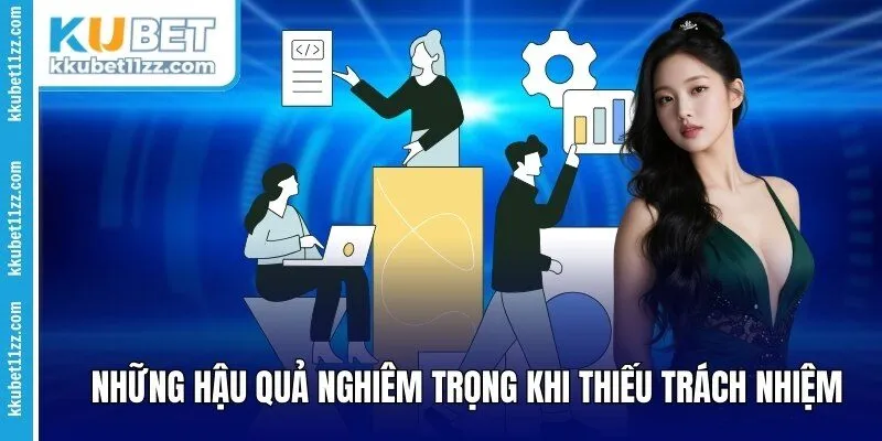 Những hậu quả nghiêm trọng khi thiếu trách nhiệm