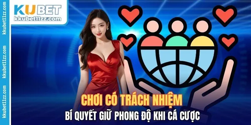 Chơi Có Trách Nhiệm - Bí Quyết Giữ Phong Độ Khi Cá Cược
