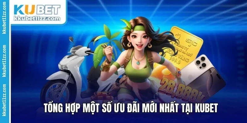 Tổng hợp một số ưu đãi mới nhất tại KUBET