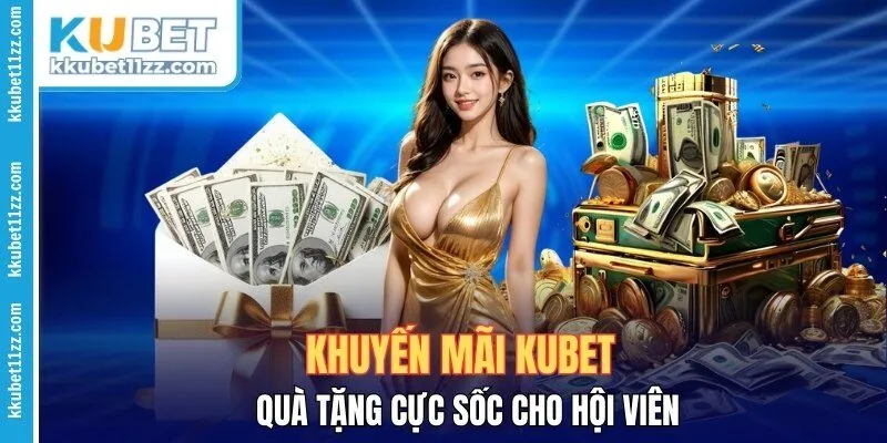 Khuyến Mãi KUBET – Quà Tặng Cực Sốc Cho Hội Viên