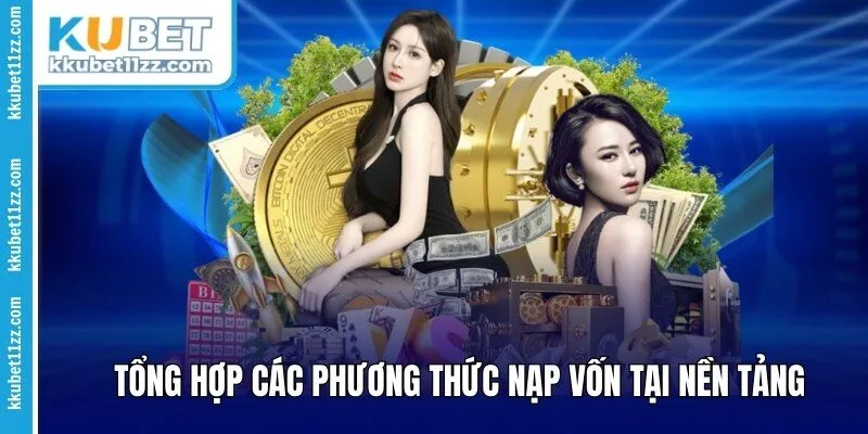 Tổng hợp các phương thức nạp vốn tại nền tảng 