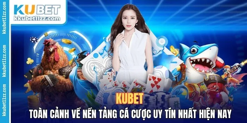 Kubet - Nhà cái cá cược uy tín nhất 2025
