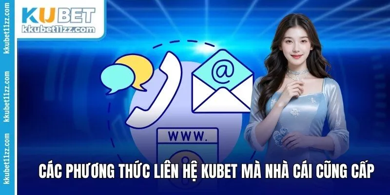Các phương thức liên hệ Kubet mà nhà cái cũng cấp