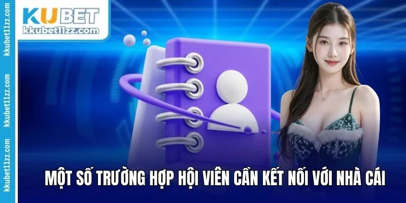 Một số trường hợp hội viên cần kết nối với nhà cái
