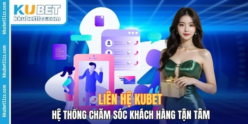Liên Hệ Kubet – Hệ Thống Chăm Sóc Khách Hàng Tận Tâm