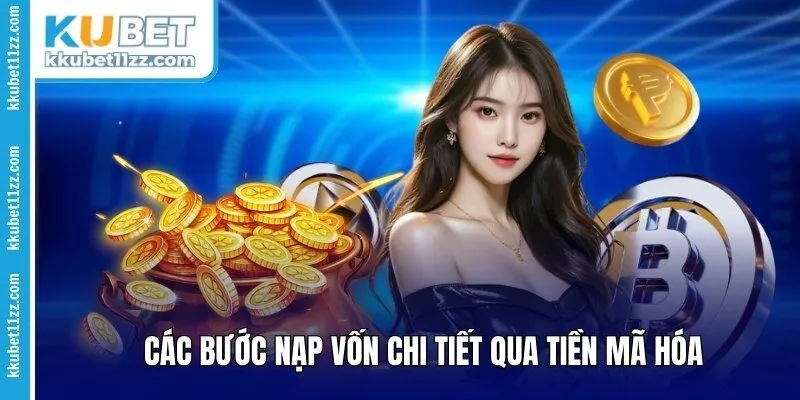 Các bước nạp vốn chi tiết qua tiền mã hóa 