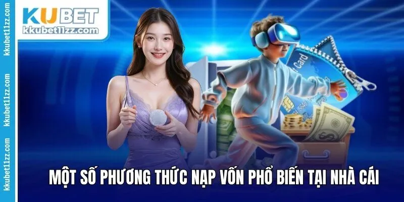 Một số phương thức nạp vốn phổ biến tại nhà cái 