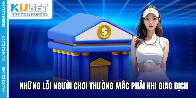 Những lỗi người chơi thường mắc phải khi giao dịch