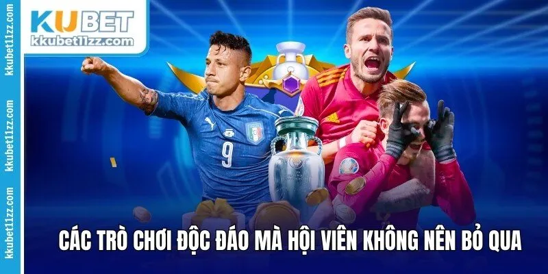 Các trò chơi độc đáo mà hội viên không nên bỏ qua 