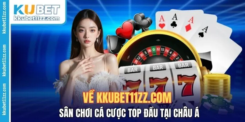 Về Kkubet11zz.Com – Sân Chơi Cá Cược Top Đầu Tại Châu Á