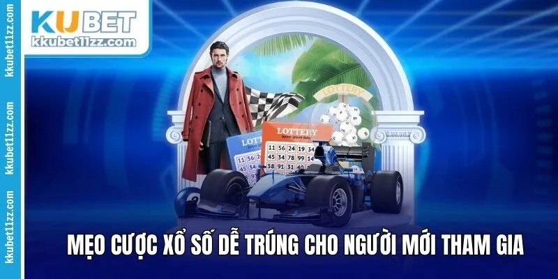 Mẹo cược xổ số dễ trúng cho người mới tham gia 